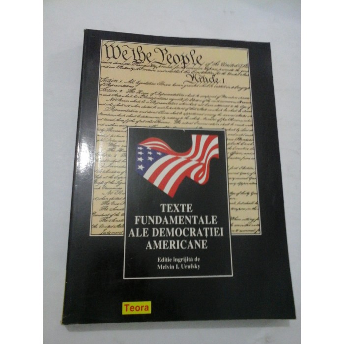 TEXTE FUNDAMENTALE ALE DEMOCRATIEI AMERICANE - Urofsky
